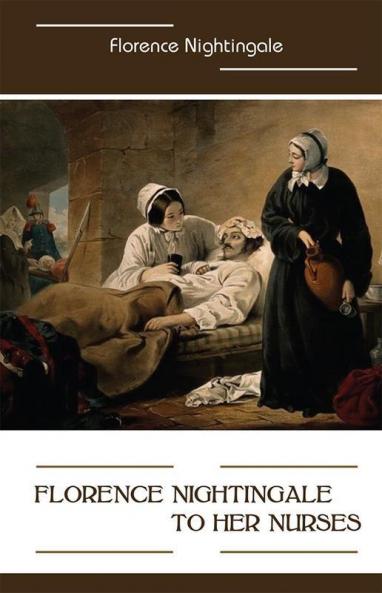 Florence Nightingale to Her Nurses