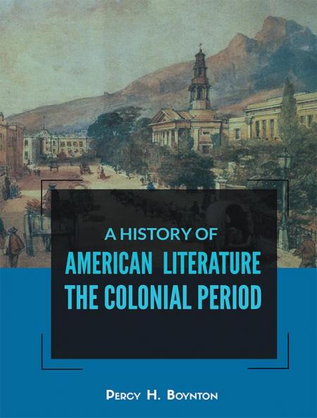 A HISTORY OF AMERICAN LITERATURE THE COLONIAL PERIOD
