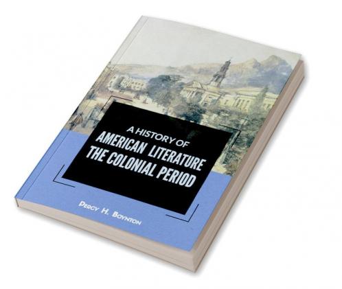 A HISTORY OF AMERICAN LITERATURE THE COLONIAL PERIOD
