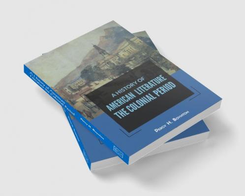 A HISTORY OF AMERICAN LITERATURE THE COLONIAL PERIOD