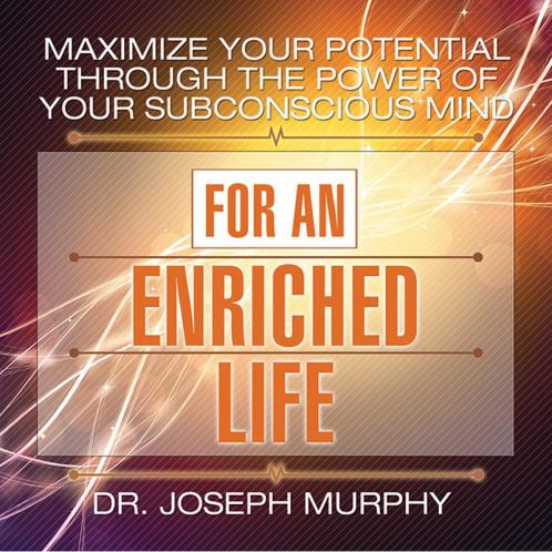 MAXIMIZE YOUR POTENTIAL THROUGH THE POWER OF YOUR SUBCONSCIOUS MIND FOR AN ENRICHED LIFE (ENGLISH)