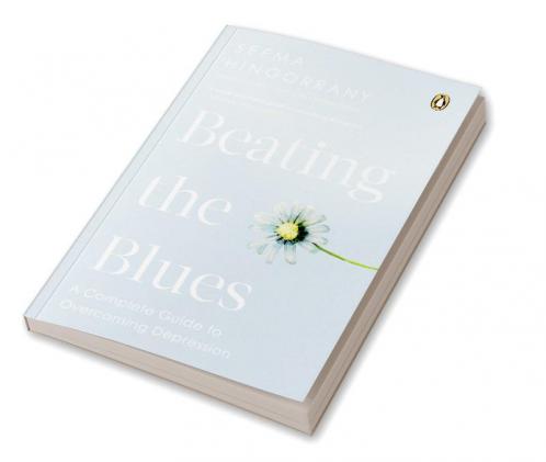 Beating the Blues:-A Complete Guide to Overcoming Depression (Rejacketing & revised Edition)