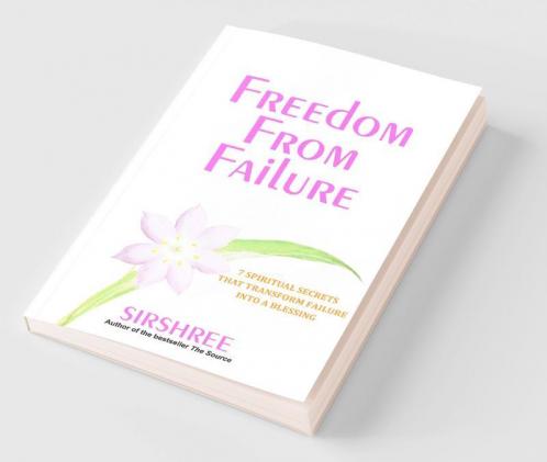 Freedom From Failure - 7 Spiritual Secrets That Transform Failure into a Blessing