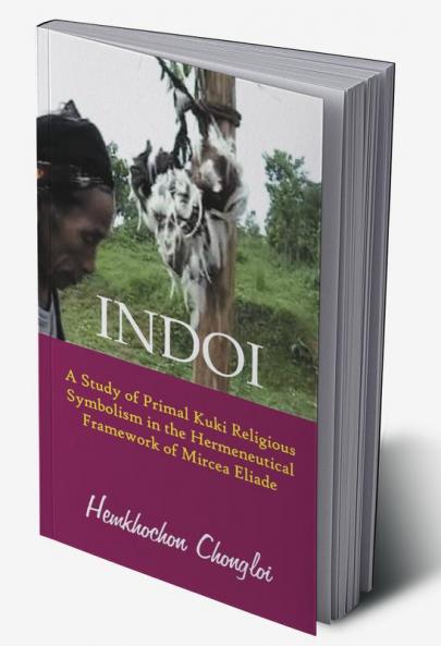 Indoi: A Study of Primal Kuki religious symbolism in the Hermeneutical framework of Mircea Eliade