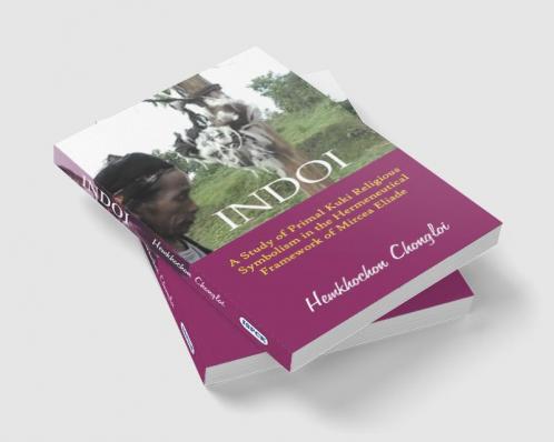 Indoi: A Study of Primal Kuki religious symbolism in the Hermeneutical framework of Mircea Eliade