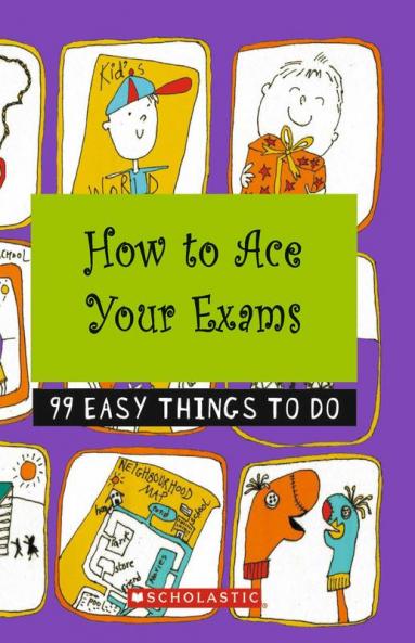 HOW TO ACE YOUR EXAMS: 99 EASY THINGS TO DO