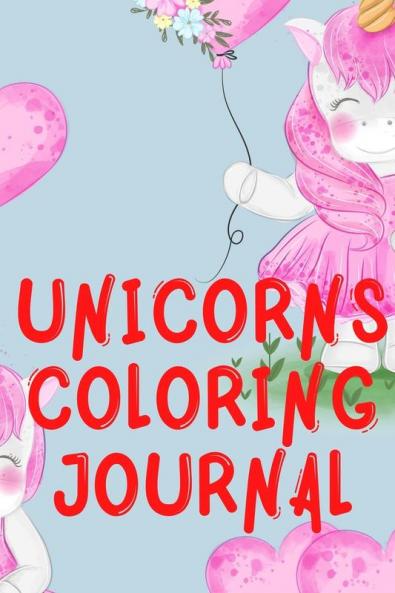 Unicorns Coloring Journal.2 in 1 Stunning Journal for Girls Contains Coloring Pages with Unicorns.