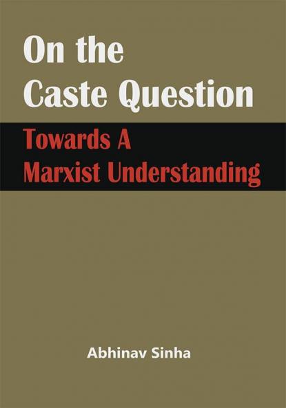 On the Caste Question : Towards A Marxist Understanding