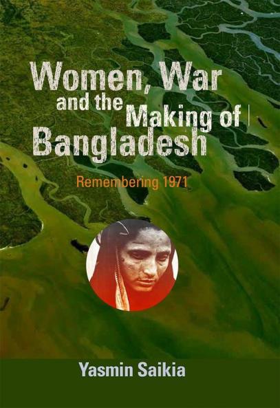 Women War and the Making of Bangladesh