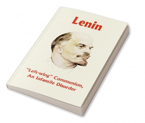 Left-Wing Communism An Infantile Disorder