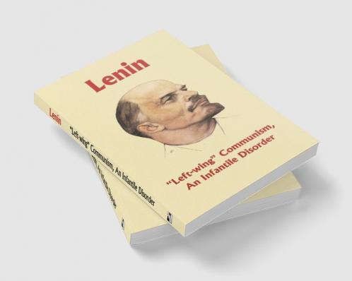 Left-Wing Communism An Infantile Disorder