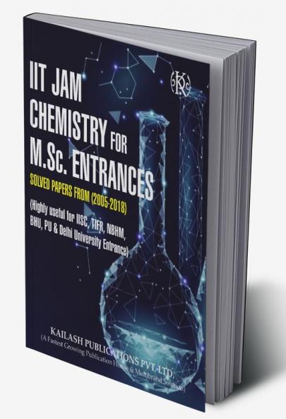 IIT JAM Chemistry For M.Sc. Entrance: Solved Papers (2005-2018)