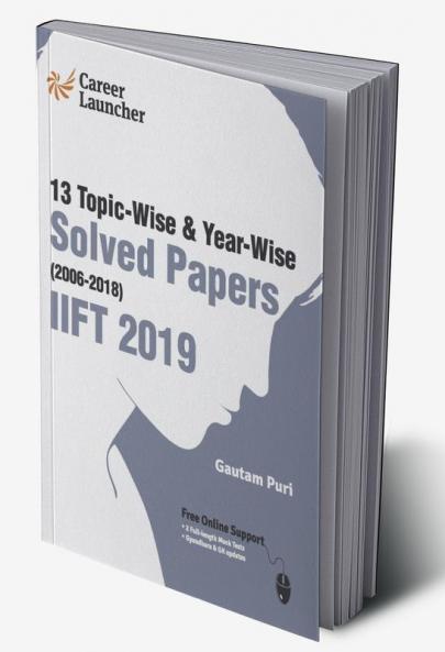 IIFT (Indian Institute of Foreign Trade) 2019 - Topic-Wise & Year-Wise Solved Papers 2006-2018 by Gautam Puri