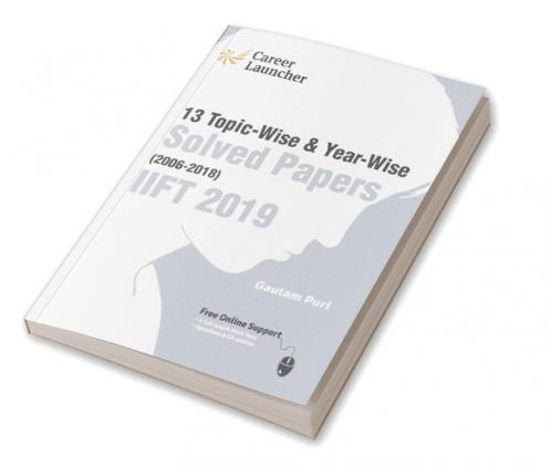 IIFT (Indian Institute of Foreign Trade) 2019 - Topic-Wise & Year-Wise Solved Papers 2006-2018 by Gautam Puri