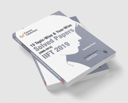 IIFT (Indian Institute of Foreign Trade) 2019 - Topic-Wise & Year-Wise Solved Papers 2006-2018 by Gautam Puri