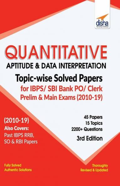 Quantitative Aptitude & Data Interpretation Topic-wise Solved Papers for IBPS/ SBI Bank PO/ Clerk Prelim & Main Exam (2010-19) 3rd Edition