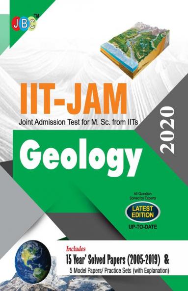 IIT-JAM Joint Admission Test for M.Sc. from IITs Geology 15 Year’s Solved Papers (2005-2019) and 5 Model Papers/Practice Sets (With Explanation) 2020