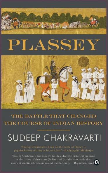 Plassey: The Battle that Changed the Course of Indian History