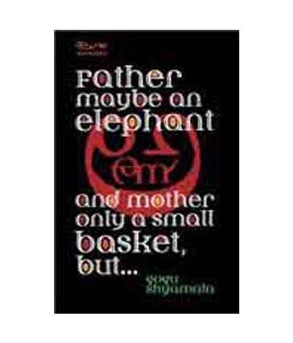 Father may be an elephant and mother only a small basket,but