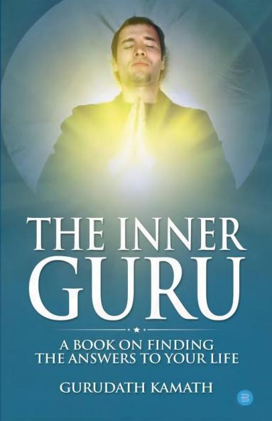 The Inner Guru (A Book On Finding The Answers To Your Life)