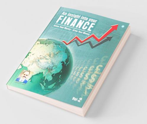 An Insight Into Your Finance - Know Your Money-Grow Your Money- Volume -2