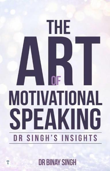 THE ART OF MOTIVATIONAL SPEAKING - DR SINGH'S INSIGHTS