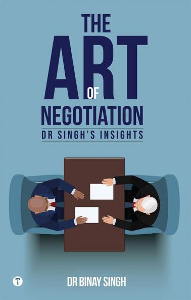 THE ART OF NEGOTIATION  - DR SINGH'S INSIGHTS
