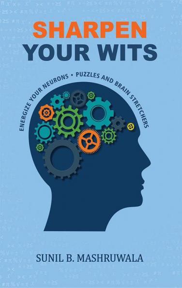 SHARPEN YOUR WITS - ENERGIZE YOUR NEURONS ? PUZZLES AND BRAIN STRETCHERS