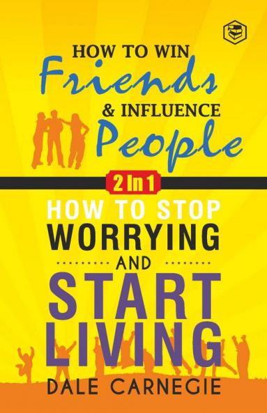 Dale Carnegie (2In1): How To Win Friends & Influence People and How To Stop Worrying & Start Living