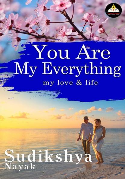 YOU ARE MY EVERYTHING MY LOVE AND MY LIFE