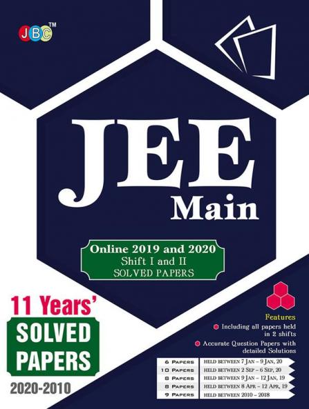 JEE MAIN”- 11 Years’ Solved Papers: – Including All Papers of 2019 and 2020 held in 2 Shifts With Explanations.