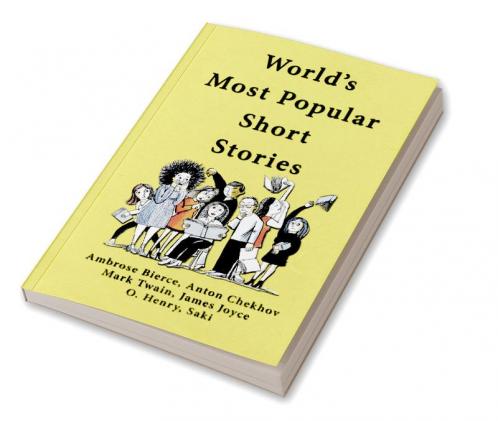 World's Most Popular Short Stories: (Stories from Ambrose Bierce; Anton Chekhov; Mark Twain; James Joyce; O'Henry & Saki)