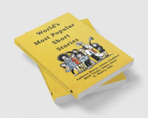 World's Most Popular Short Stories: (Stories from Ambrose Bierce; Anton Chekhov; Mark Twain; James Joyce; O'Henry & Saki)