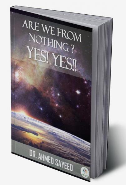 ARE WE FROM NOTHING?  YES!  YES!!