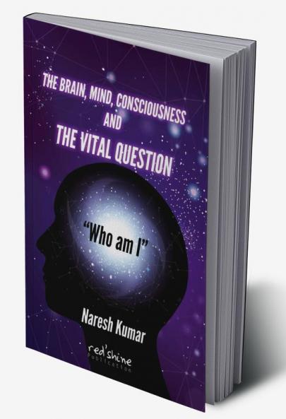 THE BRAIN MIND CONSCIOUSNESS AND THE VITAL QUESTION “Who am I”