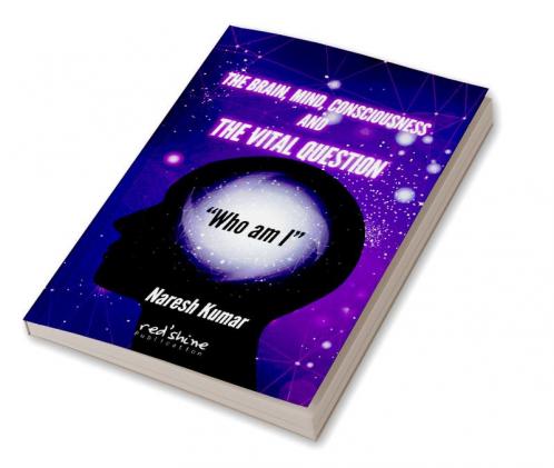 THE BRAIN MIND CONSCIOUSNESS AND THE VITAL QUESTION “Who am I”
