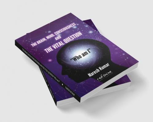 THE BRAIN MIND CONSCIOUSNESS AND THE VITAL QUESTION “Who am I”