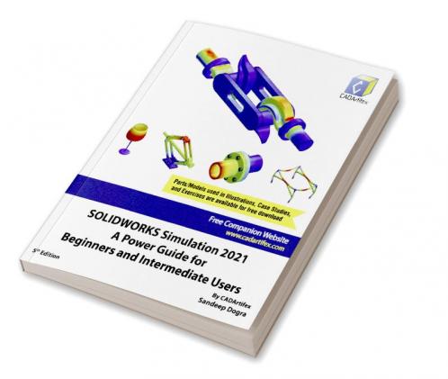 SOLIDWORKS Simulation 2021: A Power Guide for Beginners and Intermediate Users