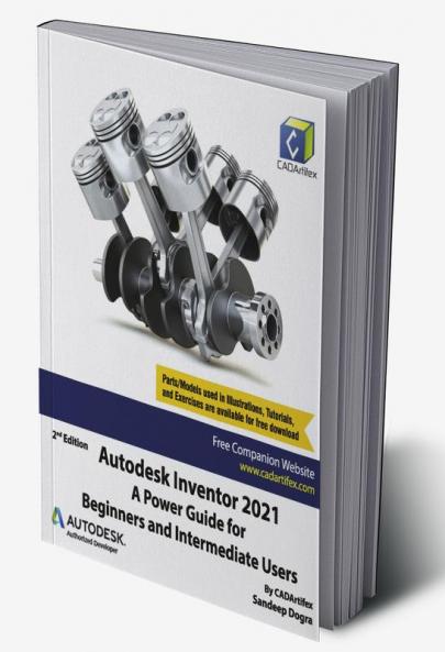 Autodesk Inventor 2021: A Power Guide for Beginners and Intermediate Users