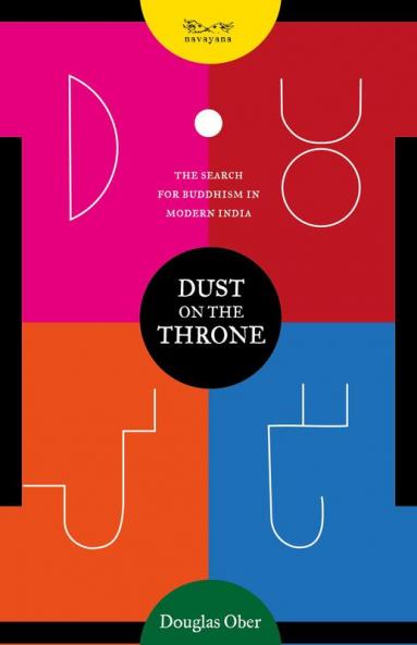 Dust on the Throne: The Search for Buddhism in Modern India