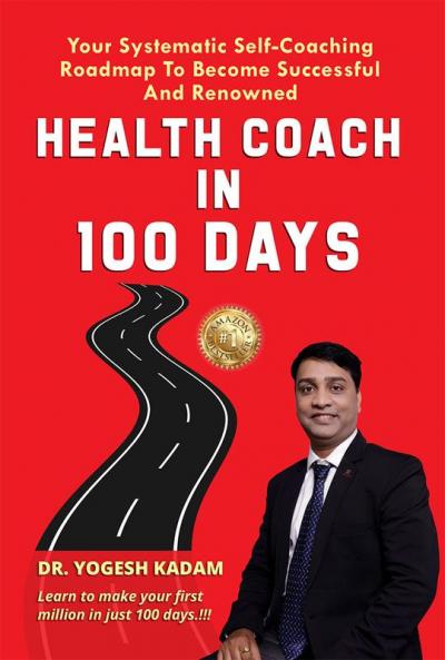 Health Coach In 100 days: Your Systematic Self-Coaching Roadmap To Become Successful