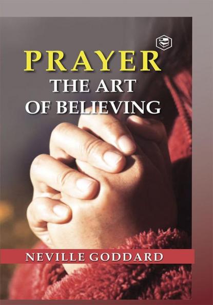 Prayer: The Art of Believing