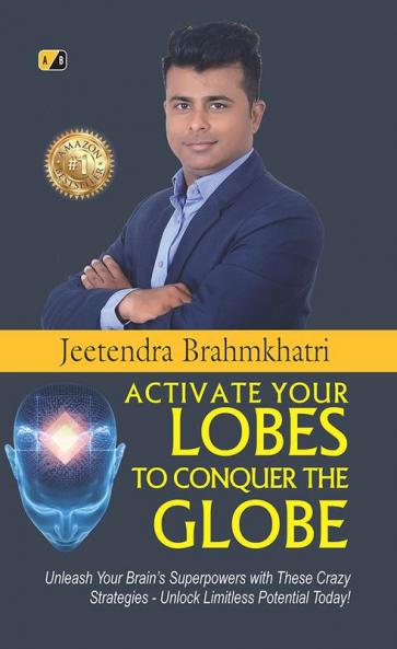 Activate Your Lobesto Conquer The Globe: Unleash Your Brain's Superpowers With These Crazy Strategies- Unloack Limitles Potential Today!