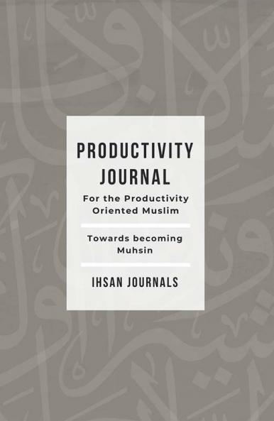 Productivity Journal - For the Productivity Oriented Muslim: Daily Weekly & Monthly Journal