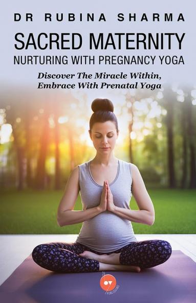 Sacred Maternity: Nurturing With Pregnancy Yoga