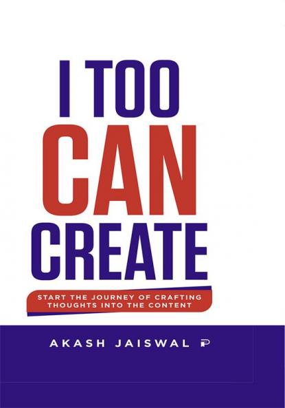 I Too Can Create – Start the Journey of Crafting Thoughts into Contents