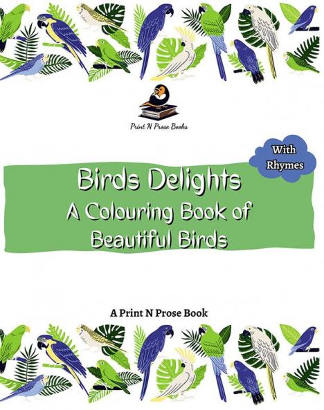 BIRDS DELIGHT : A COLOURING BOOK OF BEAUTIFUL BIRDS