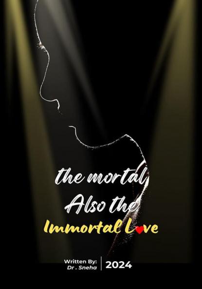 THE MORTAL ALSO  THE IMMORTAL LOVE