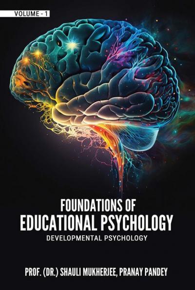 Foundations Of Educational Psychology: Developmental Psychology Volume – 1
