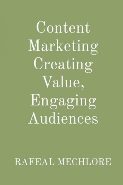 Content Marketing Creating Value Engaging Audiences